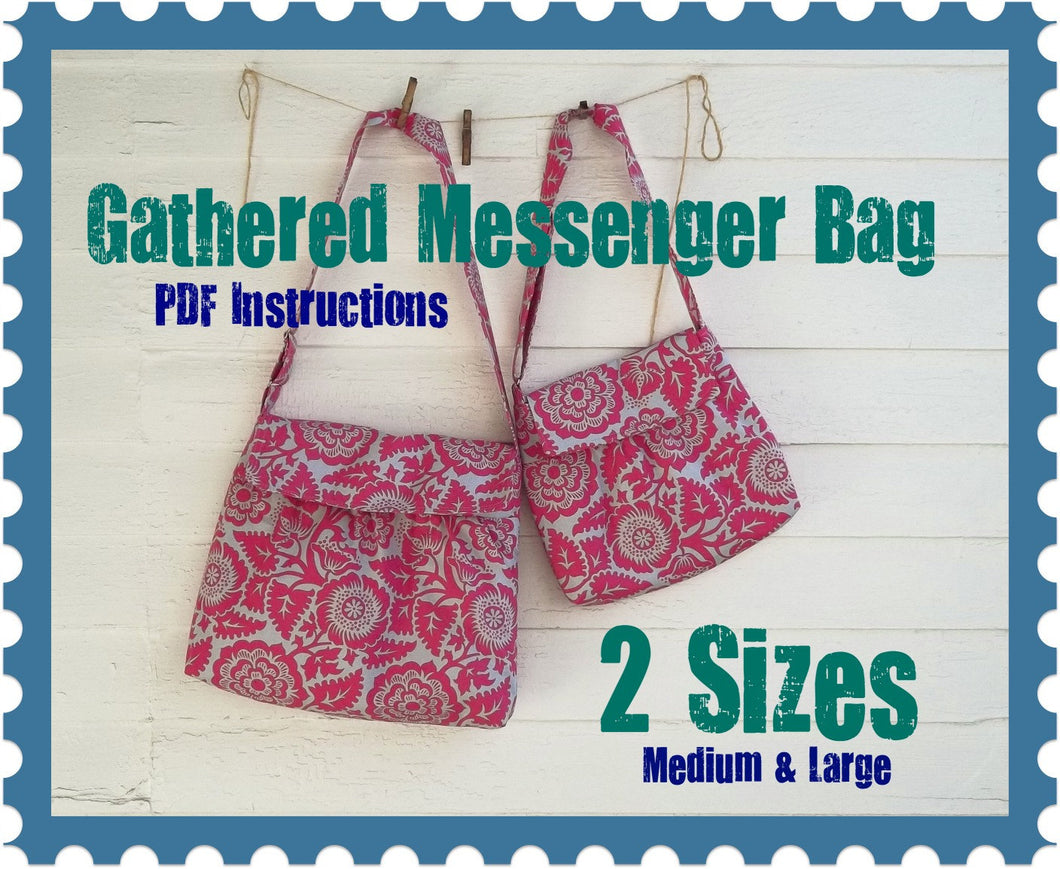 Gathered Messenger Bag PDF Instructions - - 2 Sizes - - Adjustable Strap - - Color Photos - - Emailed within 24 hours