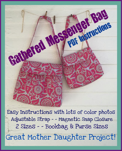 Gathered Messenger Bag - - 2 Sizes - Emailed Instructions